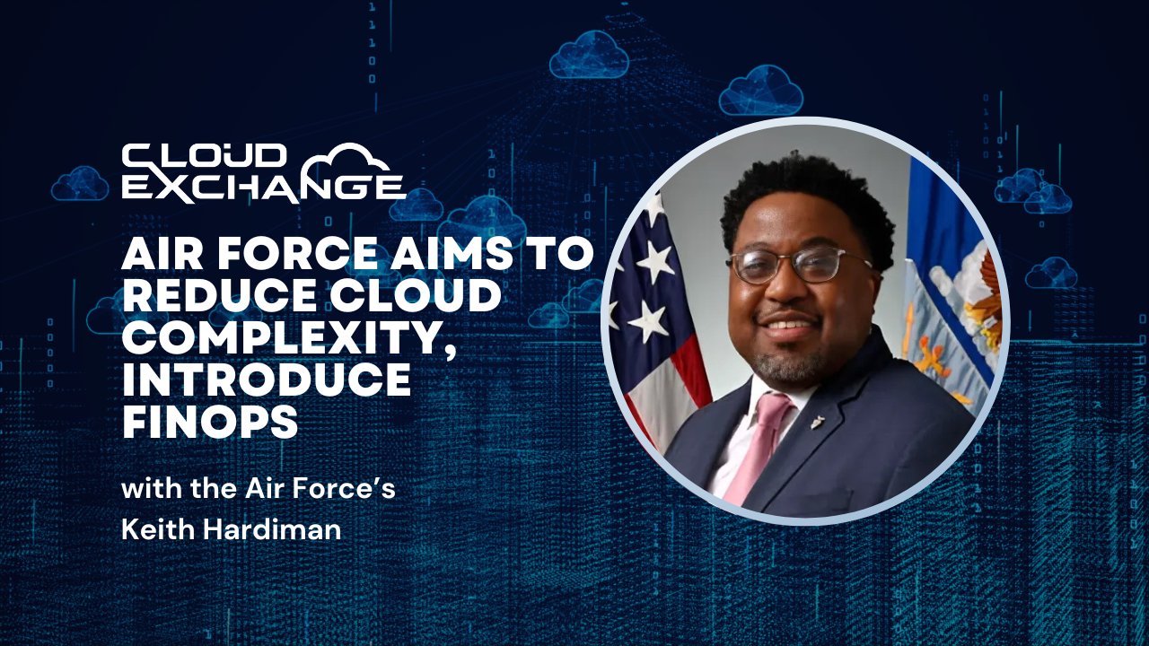 Read more about the article Cloud Exchange 2025: Air Force’s Keith Hardiman on reducing cloud complexity, introducing FinOps